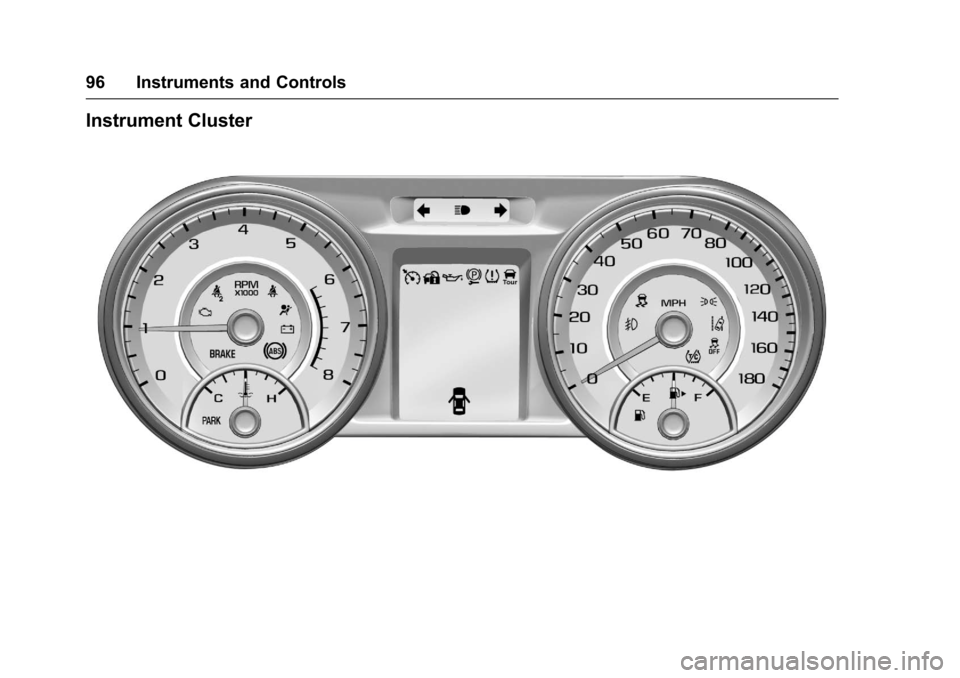 CHEVROLET SS 2017 1.G Owners Manual Chevrolet SS Sedan Owner Manual (GMNA-Localizing-U.S.-10122752) -2017 - crc - 8/31/16
96 Instruments and Controls
Instrument Cluster CHEVROLET SS 2017 1.G Owners Manual Chevrolet SS Sedan Owner Manual (GMNA-Localizing-U.S.-10122752) -2017 - crc - 8/31/16
96 Instruments and Controls
Instrument Cluster