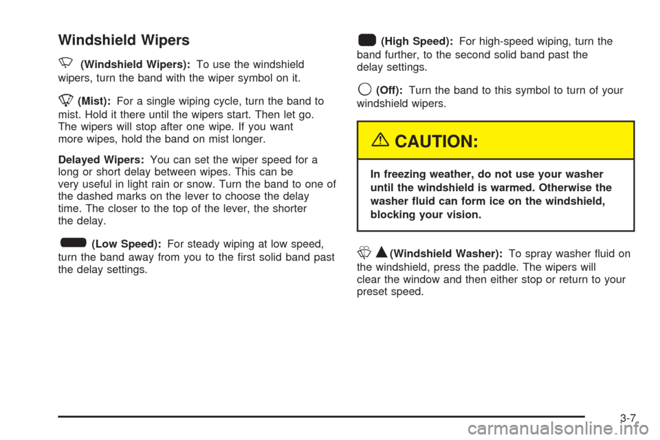CHEVROLET SSR 2003 1.G Owners Manual Windshield Wipers
N
(Windshield Wipers):To use the windshield
wipers, turn the band with the wiper symbol on it.
8(Mist):For a single wiping cycle, turn the band to
mist. Hold it there until the wiper