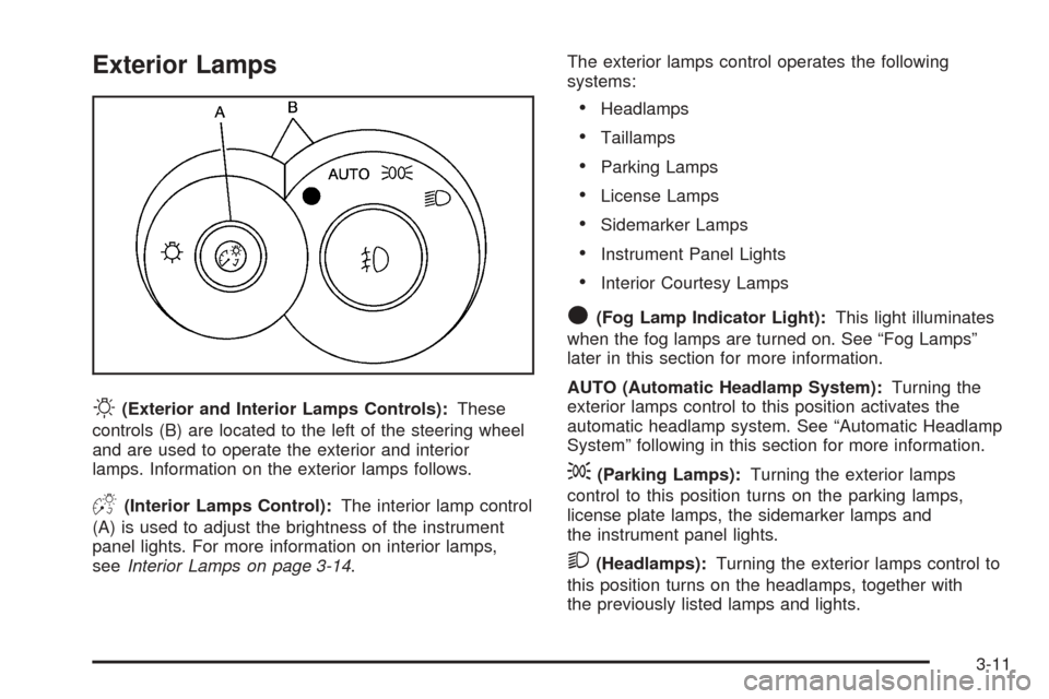 CHEVROLET SSR 2003 1.G User Guide Exterior Lamps
O(Exterior and Interior Lamps Controls):These
controls (B) are located to the left of the steering wheel
and are used to operate the exterior and interior
lamps. Information on the exte