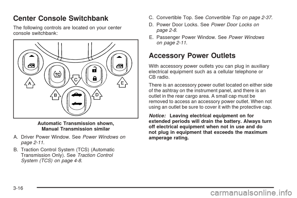 CHEVROLET SSR 2003 1.G Owners Manual Center Console Switchbank
The following controls are located on your center
console switchbank:
A. Driver Power Window. SeePower Windows on
page 2-11.
B. Traction Control System (TCS) (Automatic
Trans