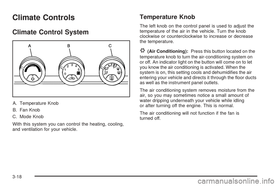 CHEVROLET SSR 2003 1.G Owners Manual Climate Controls
Climate Control System
A. Temperature Knob
B. Fan Knob
C. Mode Knob
With this system you can control the heating, cooling,
and ventilation for your vehicle.
Temperature Knob
The left 