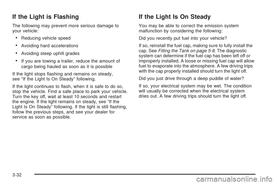 CHEVROLET SSR 2003 1.G Owners Manual If the Light is Flashing
The following may prevent more serious damage to
your vehicle:
Reducing vehicle speed
Avoiding hard accelerations
Avoiding steep uphill grades
If you are towing a trailer,
