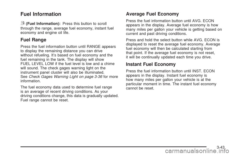 CHEVROLET SSR 2003 1.G Owners Manual Fuel Information
r
(Fuel Information):Press this button to scroll
through the range, average fuel economy, instant fuel
economy and engine oil life.
Fuel Range
Press the fuel information button until 