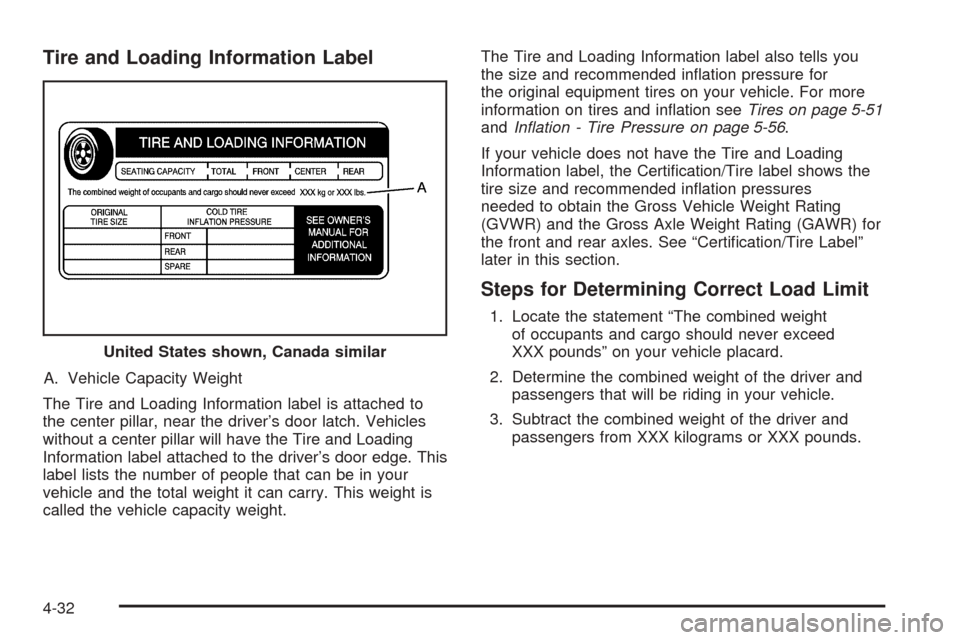 CHEVROLET SSR 2003 1.G Owners Manual Tire and Loading Information Label
A. Vehicle Capacity Weight
The Tire and Loading Information label is attached to
the center pillar, near the driver’s door latch. Vehicles
without a center pillar 