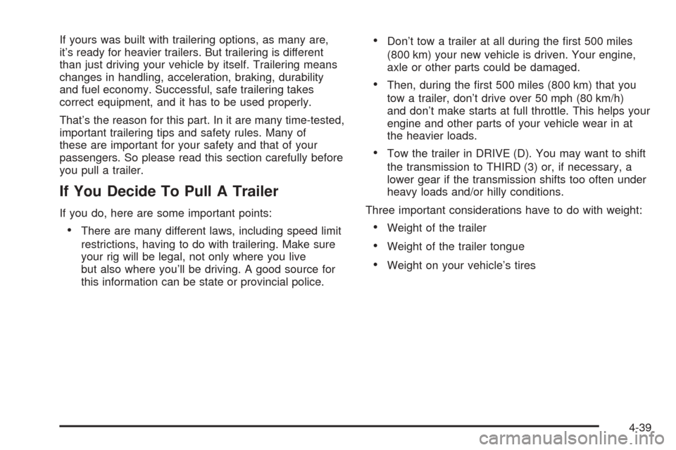 CHEVROLET SSR 2003 1.G Owners Manual If yours was built with trailering options, as many are,
it’s ready for heavier trailers. But trailering is different
than just driving your vehicle by itself. Trailering means
changes in handling, 