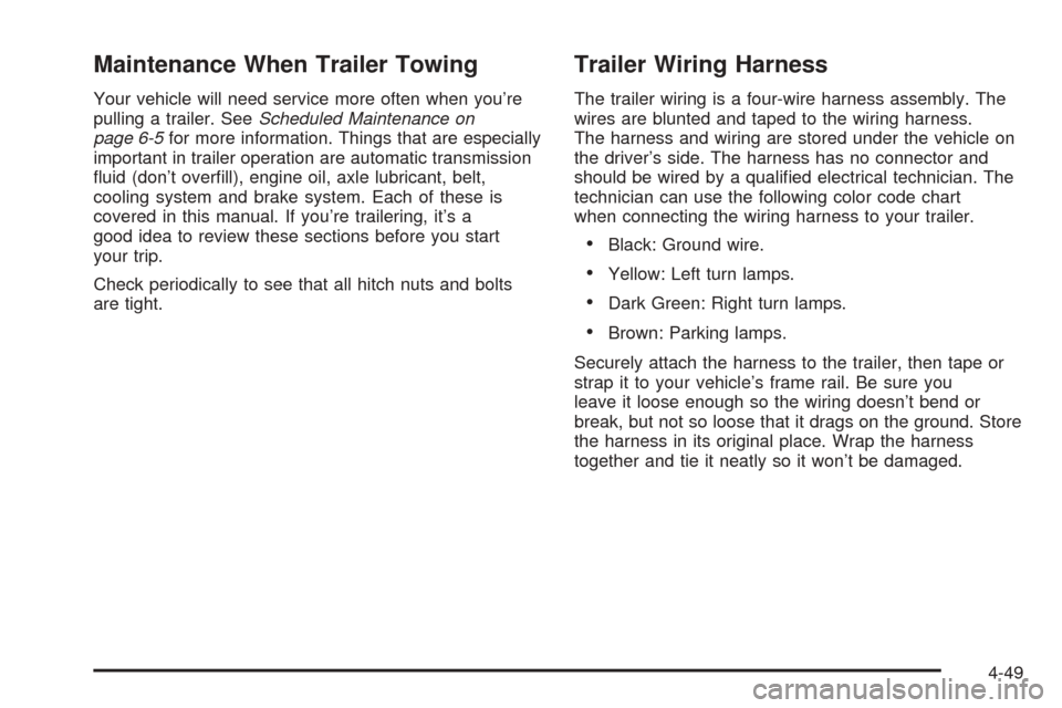 CHEVROLET SSR 2003 1.G Owners Manual Maintenance When Trailer Towing
Your vehicle will need service more often when you’re
pulling a trailer. SeeScheduled Maintenance on
page 6-5for more information. Things that are especially
importan