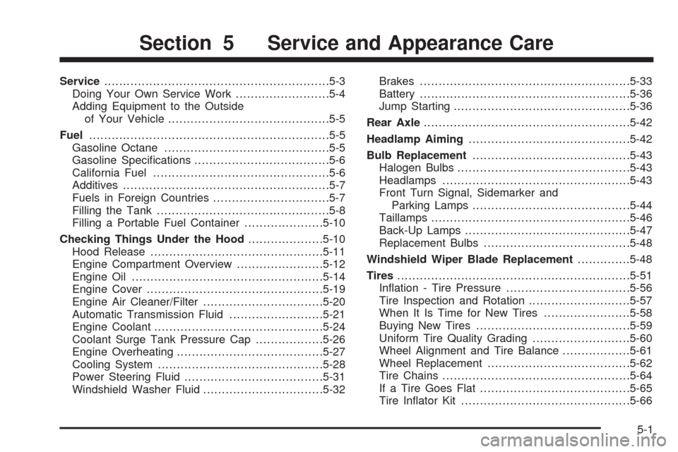 CHEVROLET SSR 2003 1.G Owners Manual Service............................................................5-3
Doing Your Own Service Work.........................5-4
Adding Equipment to the Outside
of Your Vehicle..........................