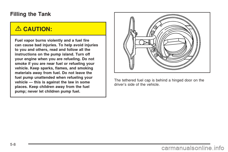 CHEVROLET SSR 2003 1.G Owners Manual Filling the Tank
{CAUTION:
Fuel vapor burns violently and a fuel �re
can cause bad injuries. To help avoid injuries
to you and others, read and follow all the
instructions on the pump island. Turn off