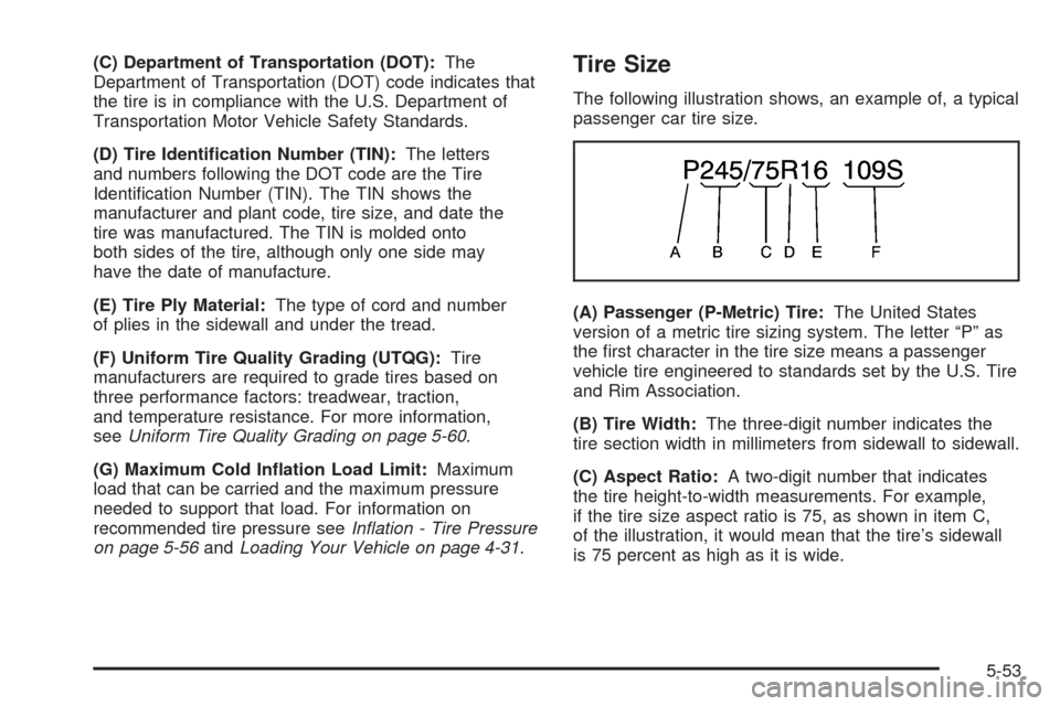 CHEVROLET SSR 2003 1.G Owners Manual (C) Department of Transportation (DOT):The
Department of Transportation (DOT) code indicates that
the tire is in compliance with the U.S. Department of
Transportation Motor Vehicle Safety Standards.
(