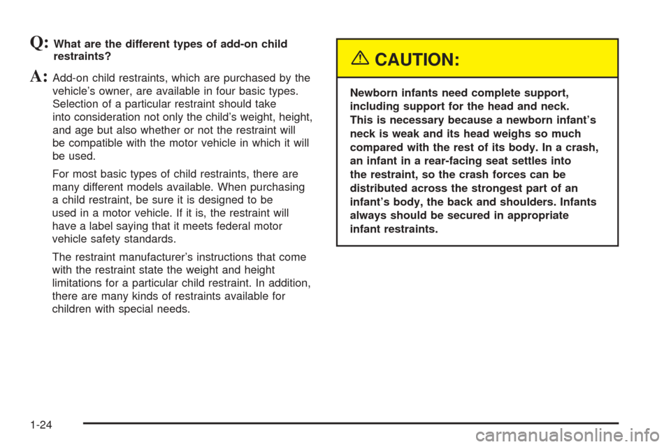 CHEVROLET SSR 2003 1.G Owners Manual Q:What are the different types of add-on child
restraints?
A:Add-on child restraints, which are purchased by the
vehicle’s owner, are available in four basic types.
Selection of a particular restrai CHEVROLET SSR 2003 1.G Owners Manual Q:What are the different types of add-on child
restraints?
A:Add-on child restraints, which are purchased by the
vehicle’s owner, are available in four basic types.
Selection of a particular restrai