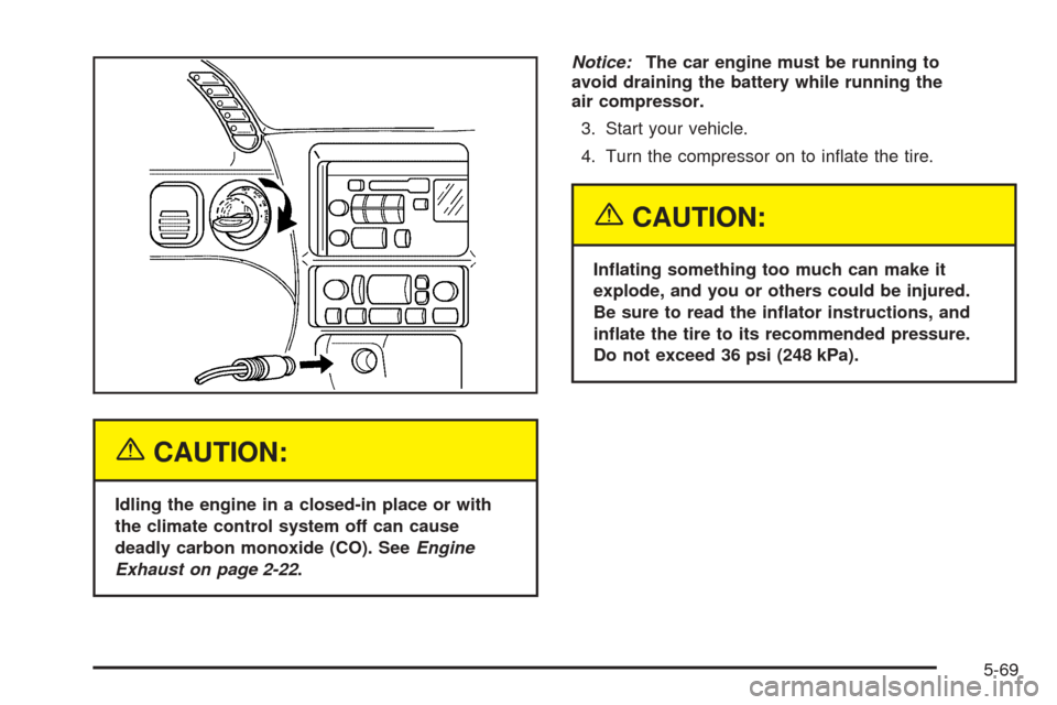 CHEVROLET SSR 2003 1.G Owners Manual {CAUTION:
Idling the engine in a closed-in place or with
the climate control system off can cause
deadly carbon monoxide (CO). SeeEngine
Exhaust on page 2-22.Notice:The car engine must be running to
a