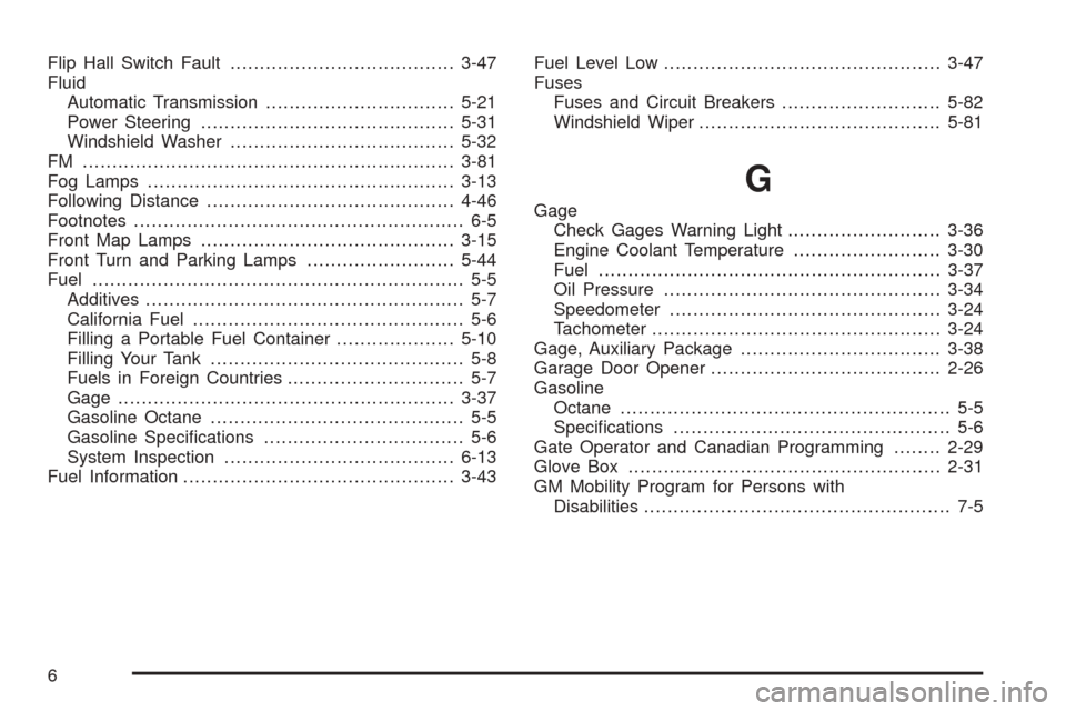 CHEVROLET SSR 2003 1.G User Guide Flip Hall Switch Fault......................................3-47
Fluid
Automatic Transmission................................5-21
Power Steering...........................................5-31
Windshie