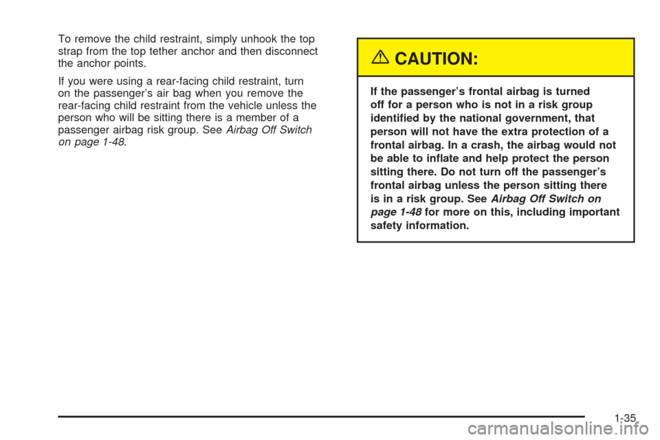 CHEVROLET SSR 2003 1.G Service Manual To remove the child restraint, simply unhook the top
strap from the top tether anchor and then disconnect
the anchor points.
If you were using a rear-facing child restraint, turn
on the passenger’s 