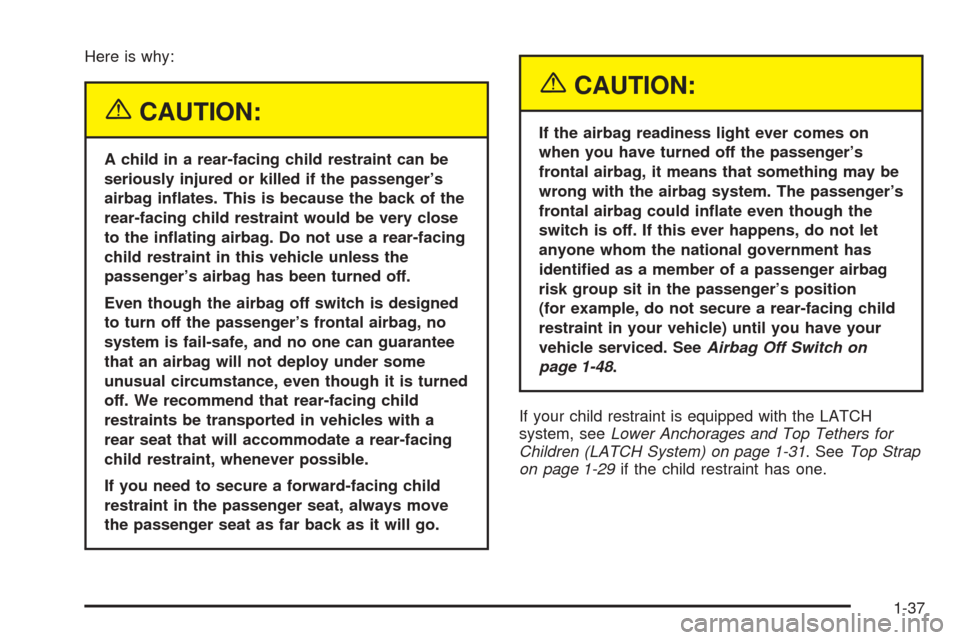 CHEVROLET SSR 2003 1.G Service Manual Here is why:
{CAUTION:
A child in a rear-facing child restraint can be
seriously injured or killed if the passenger’s
airbag in�ates. This is because the back of the
rear-facing child restraint woul