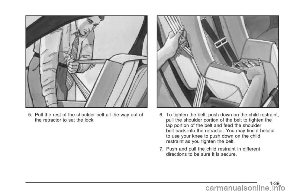 CHEVROLET SSR 2003 1.G Service Manual 5. Pull the rest of the shoulder belt all the way out of
the retractor to set the lock.6. To tighten the belt, push down on the child restraint,
pull the shoulder portion of the belt to tighten the
la