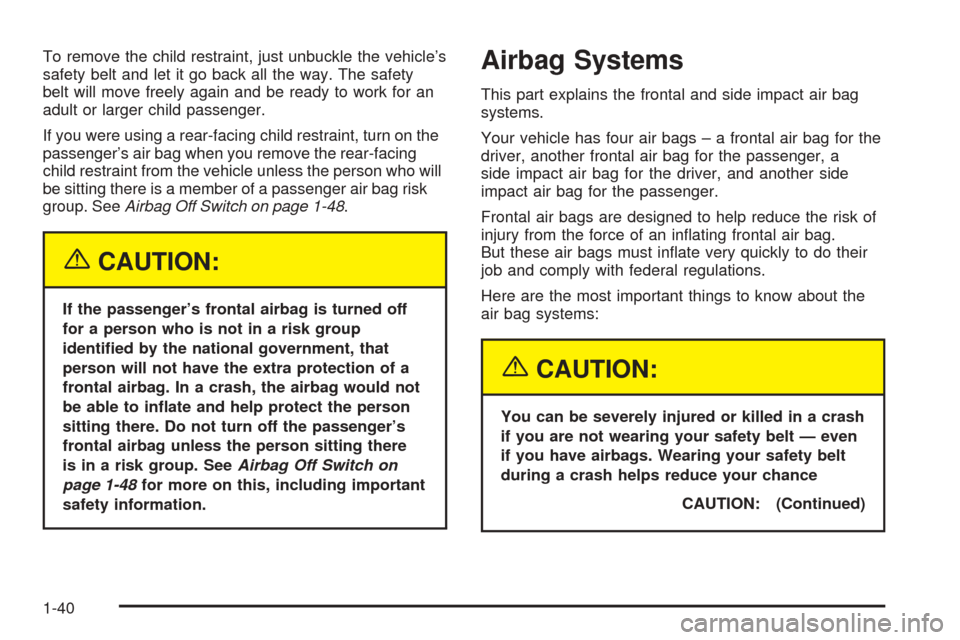 CHEVROLET SSR 2003 1.G Service Manual To remove the child restraint, just unbuckle the vehicle’s
safety belt and let it go back all the way. The safety
belt will move freely again and be ready to work for an
adult or larger child passen
