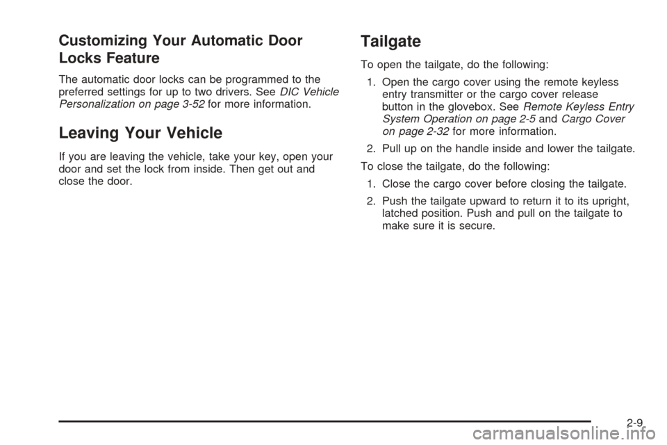 CHEVROLET SSR 2003 1.G Owners Manual Customizing Your Automatic Door
Locks Feature
The automatic door locks can be programmed to the
preferred settings for up to two drivers. SeeDIC Vehicle
Personalization on page 3-52for more informatio