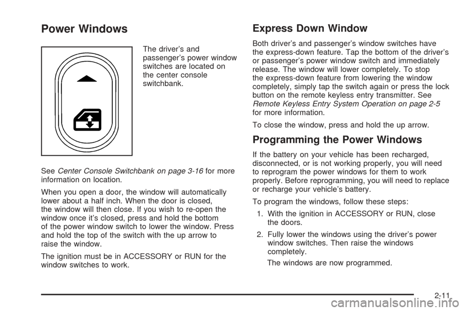 CHEVROLET SSR 2003 1.G Owners Manual Power Windows
The driver’s and
passenger’s power window
switches are located on
the center console
switchbank.
SeeCenter Console Switchbank on page 3-16for more
information on location.
When you o