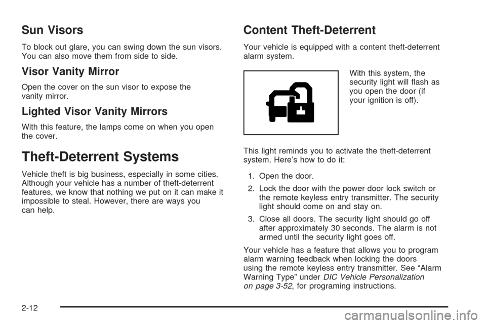 CHEVROLET SSR 2003 1.G Owners Manual Sun Visors
To block out glare, you can swing down the sun visors.
You can also move them from side to side.
Visor Vanity Mirror
Open the cover on the sun visor to expose the
vanity mirror.
Lighted Vis