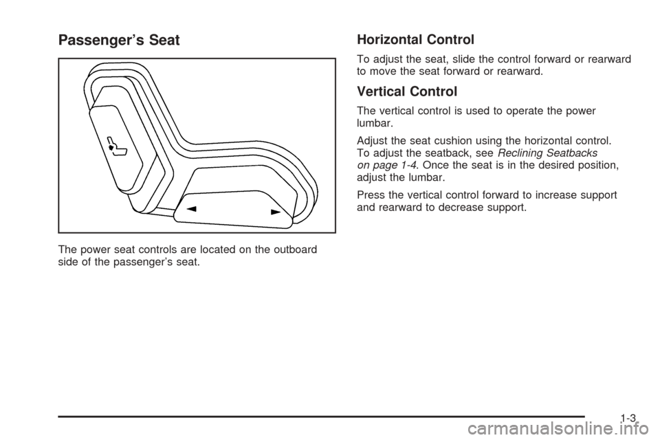 CHEVROLET SSR 2003 1.G Owners Manual Passenger’s Seat
The power seat controls are located on the outboard
side of the passenger’s seat.
Horizontal Control
To adjust the seat, slide the control forward or rearward
to move the seat for