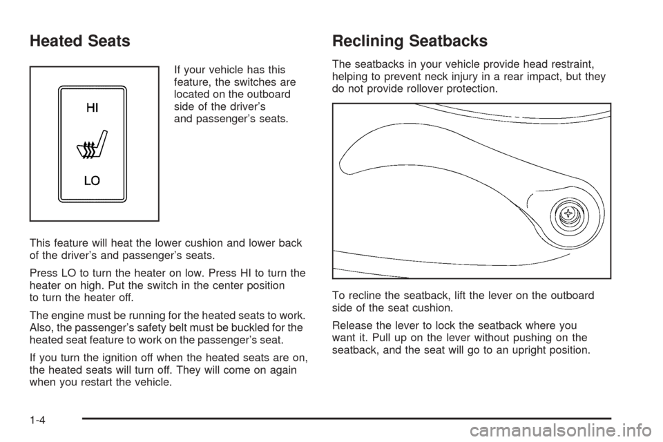 CHEVROLET SSR 2003 1.G Owners Manual Heated Seats
If your vehicle has this
feature, the switches are
located on the outboard
side of the driver’s
and passenger’s seats.
This feature will heat the lower cushion and lower back
of the d