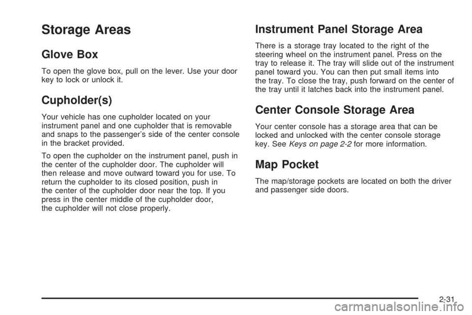 CHEVROLET SSR 2003 1.G Owners Manual Storage Areas
Glove Box
To open the glove box, pull on the lever. Use your door
key to lock or unlock it.
Cupholder(s)
Your vehicle has one cupholder located on your
instrument panel and one cupholder