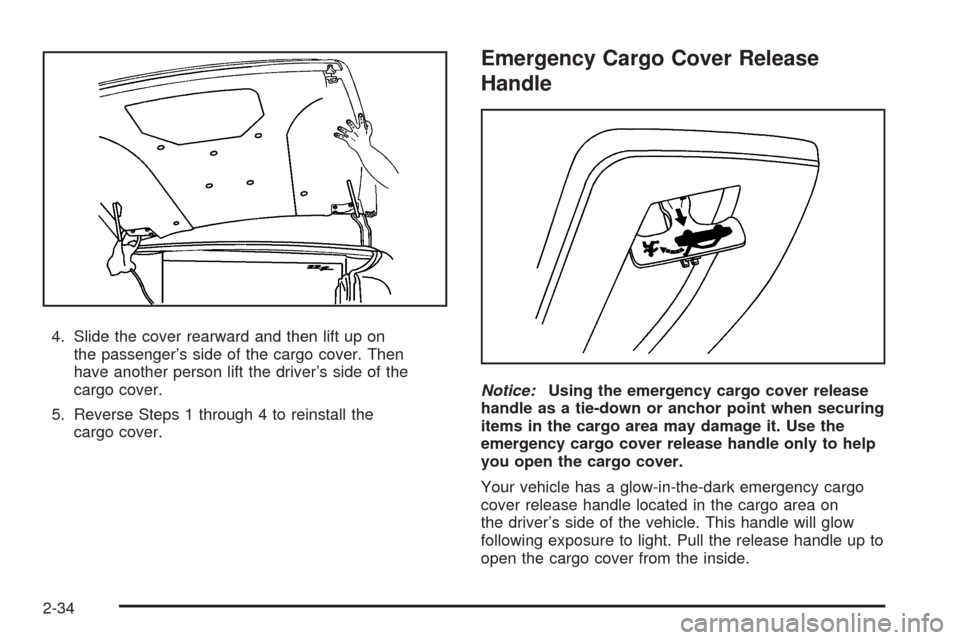 CHEVROLET SSR 2003 1.G Owners Manual 4. Slide the cover rearward and then lift up on
the passenger’s side of the cargo cover. Then
have another person lift the driver’s side of the
cargo cover.
5. Reverse Steps 1 through 4 to reinsta CHEVROLET SSR 2003 1.G Owners Manual 4. Slide the cover rearward and then lift up on
the passenger’s side of the cargo cover. Then
have another person lift the driver’s side of the
cargo cover.
5. Reverse Steps 1 through 4 to reinsta