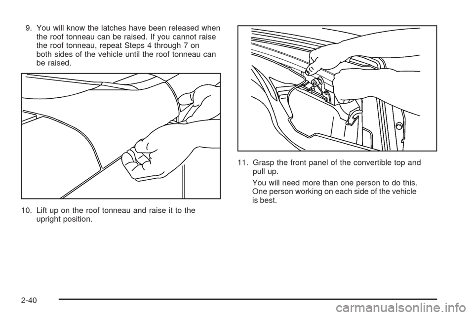 CHEVROLET SSR 2003 1.G Owners Manual 9. You will know the latches have been released when
the roof tonneau can be raised. If you cannot raise
the roof tonneau, repeat Steps 4 through 7 on
both sides of the vehicle until the roof tonneau 