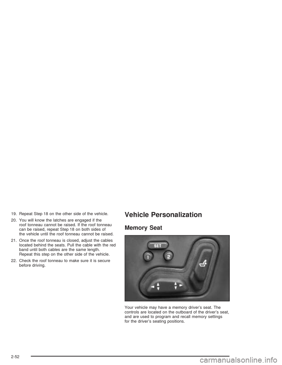 CHEVROLET SSR 2004 1.G Owners Manual 19. Repeat Step 18 on the other side of the vehicle.
20. You will know the latches are engaged if the
roof tonneau cannot be raised. If the roof tonneau
can be raised, repeat Step 18 on both sides of
CHEVROLET SSR 2004 1.G Owners Manual 19. Repeat Step 18 on the other side of the vehicle.
20. You will know the latches are engaged if the
roof tonneau cannot be raised. If the roof tonneau
can be raised, repeat Step 18 on both sides of