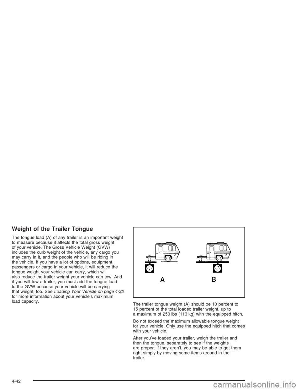 CHEVROLET SSR 2004 1.G Owners Manual Weight of the Trailer Tongue
The tongue load (A) of any trailer is an important weight
to measure because it affects the total gross weight
of your vehicle. The Gross Vehicle Weight (GVW)
includes the