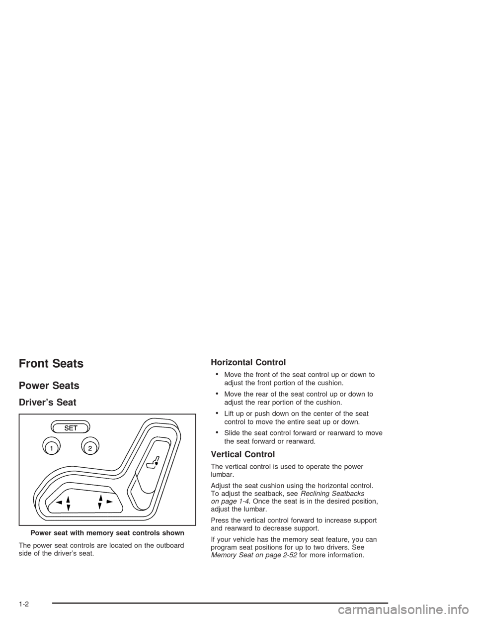 CHEVROLET SSR 2004 1.G Owners Manual Front Seats
Power Seats
Driver’s Seat
The power seat controls are located on the outboard
side of the driver’s seat.
Horizontal Control

Move the front of the seat control up or down to
adjust th