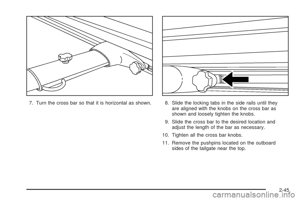CHEVROLET SSR 2005 1.G Owners Manual 7. Turn the cross bar so that it is horizontal as shown. 8. Slide the locking tabs in the side rails until they
are aligned with the knobs on the cross bar as
shown and loosely tighten the knobs.
9. S