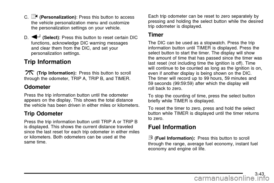 CHEVROLET SSR 2005 1.G Owners Manual C.q(Personalization): Press this button to access
the vehicle personalization menu and customize
the personalization settings on your vehicle.
D.
r(Select) : Press this button to reset certain DIC
fun CHEVROLET SSR 2005 1.G Owners Manual C.q(Personalization): Press this button to access
the vehicle personalization menu and customize
the personalization settings on your vehicle.
D.
r(Select) : Press this button to reset certain DIC
fun