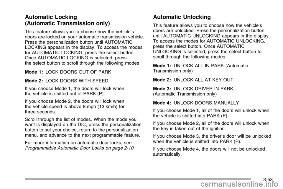 CHEVROLET SSR 2005 1.G Owners Manual Automatic Locking
(Automatic Transmission only)
This feature allows you to choose how the vehicles
doors are locked on your automatic transmission vehicle.
Press the personalization button until AUTO CHEVROLET SSR 2005 1.G Owners Manual Automatic Locking
(Automatic Transmission only)
This feature allows you to choose how the vehicles
doors are locked on your automatic transmission vehicle.
Press the personalization button until AUTO