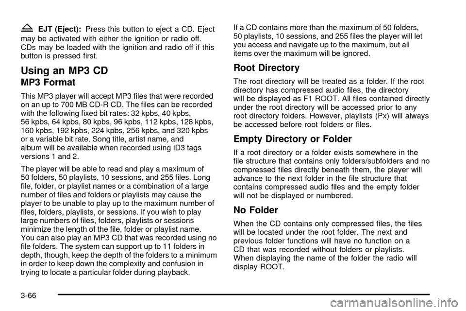 CHEVROLET SSR 2005 1.G Owners Guide ZEJT (Eject):Press this button to eject a CD. Eject
may be activated with either the ignition or radio off.
CDs may be loaded with the ignition and radio off if this
button is pressed ®rst.
Using an CHEVROLET SSR 2005 1.G Owners Guide ZEJT (Eject):Press this button to eject a CD. Eject
may be activated with either the ignition or radio off.
CDs may be loaded with the ignition and radio off if this
button is pressed ®rst.
Using an