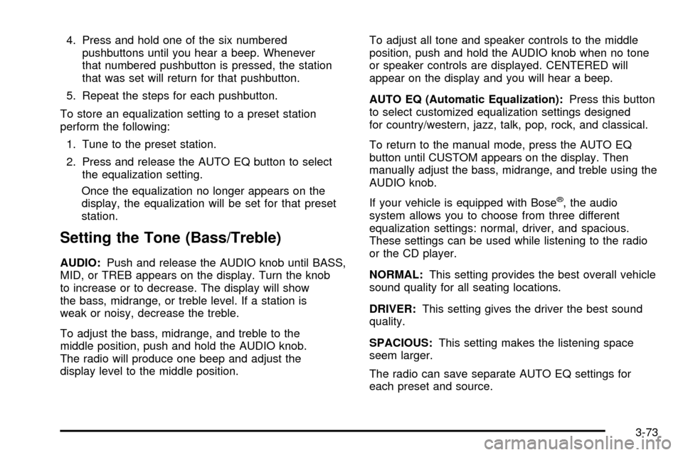 CHEVROLET SSR 2005 1.G Service Manual 4. Press and hold one of the six numberedpushbuttons until you hear a beep. Whenever
that numbered pushbutton is pressed, the station
that was set will return for that pushbutton.
5. Repeat the steps CHEVROLET SSR 2005 1.G Service Manual 4. Press and hold one of the six numberedpushbuttons until you hear a beep. Whenever
that numbered pushbutton is pressed, the station
that was set will return for that pushbutton.
5. Repeat the steps