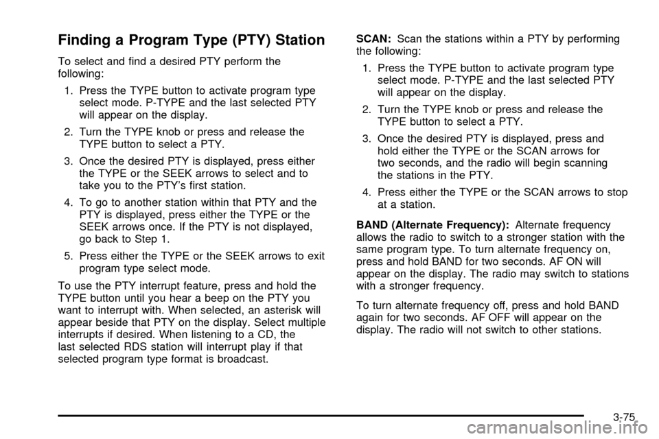 CHEVROLET SSR 2005 1.G Service Manual Finding a Program Type (PTY) Station
To select and ®nd a desired PTY perform the
following:1. Press the TYPE button to activate program type select mode. P-TYPE and the last selected PTY
will appear CHEVROLET SSR 2005 1.G Service Manual Finding a Program Type (PTY) Station
To select and ®nd a desired PTY perform the
following:1. Press the TYPE button to activate program type select mode. P-TYPE and the last selected PTY
will appear
