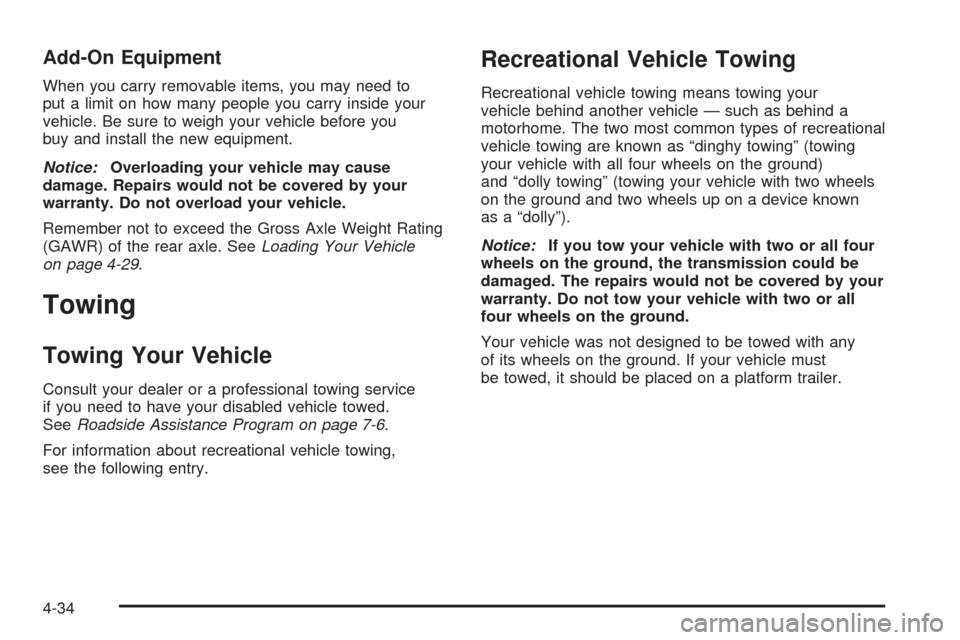 CHEVROLET SSR 2005 1.G Owners Manual Add-On Equipment
When you carry removable items, you may need to
put a limit on how many people you carry inside your
vehicle. Be sure to weigh your vehicle before you
buy and install the new equipmen