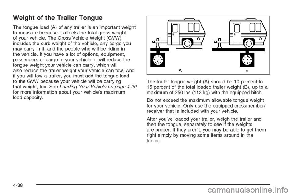 CHEVROLET SSR 2005 1.G Owners Manual Weight of the Trailer Tongue
The tongue load (A) of any trailer is an important weight
to measure because it affects the total gross weight
of your vehicle. The Gross Vehicle Weight (GVW)
includes the