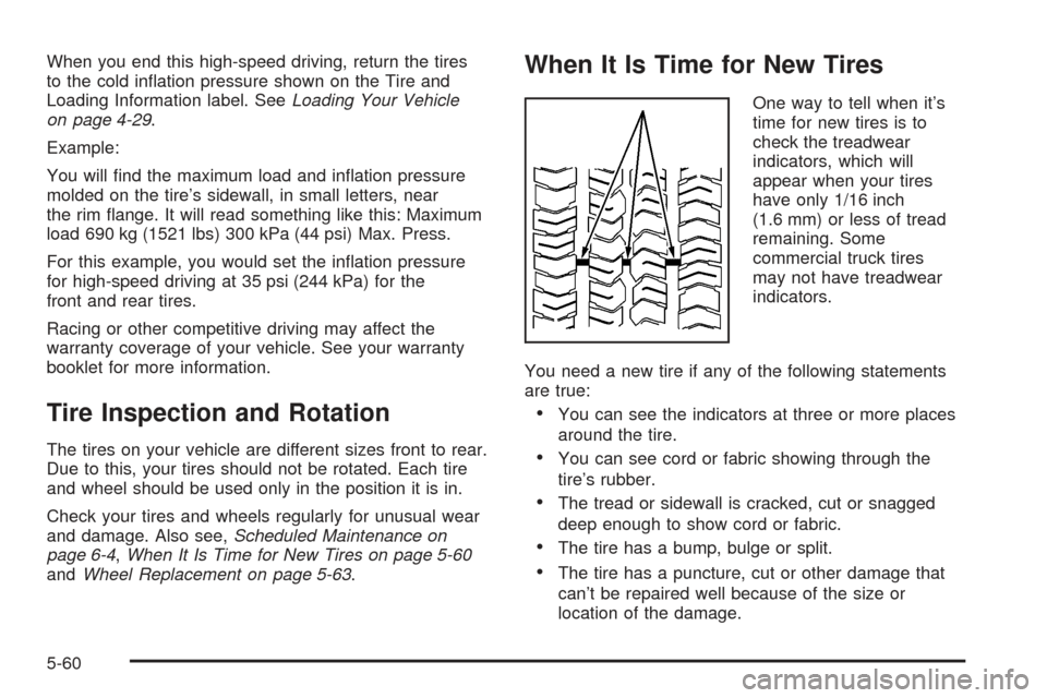 CHEVROLET SSR 2005 1.G Owners Manual When you end this high-speed driving, return the tires
to the cold in�ation pressure shown on the Tire and
Loading Information label. SeeLoading Your Vehicle
on page 4-29.
Example:
You will �nd the ma