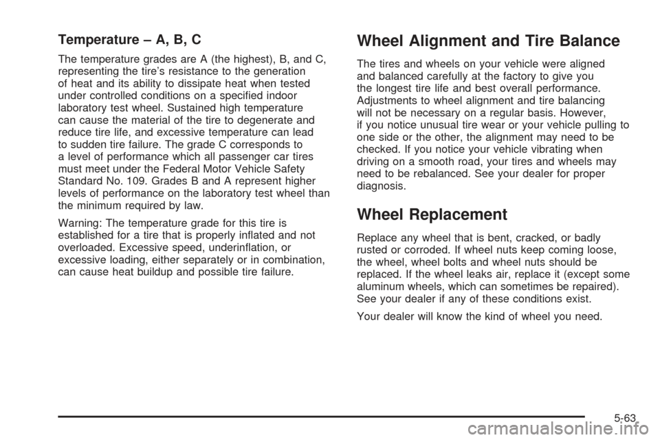 CHEVROLET SSR 2005 1.G Owners Manual Temperature – A, B, C
The temperature grades are A (the highest), B, and C,
representing the tire’s resistance to the generation
of heat and its ability to dissipate heat when tested
under control