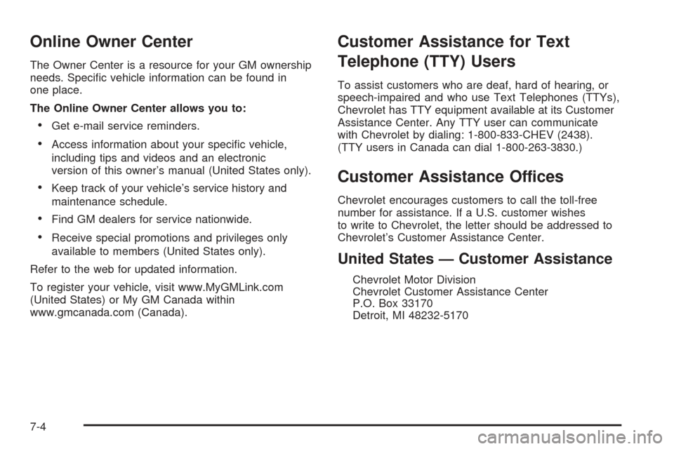 CHEVROLET SSR 2005 1.G Owners Manual Online Owner Center
The Owner Center is a resource for your GM ownership
needs. Speci�c vehicle information can be found in
one place.
The Online Owner Center allows you to:
Get e-mail service remind