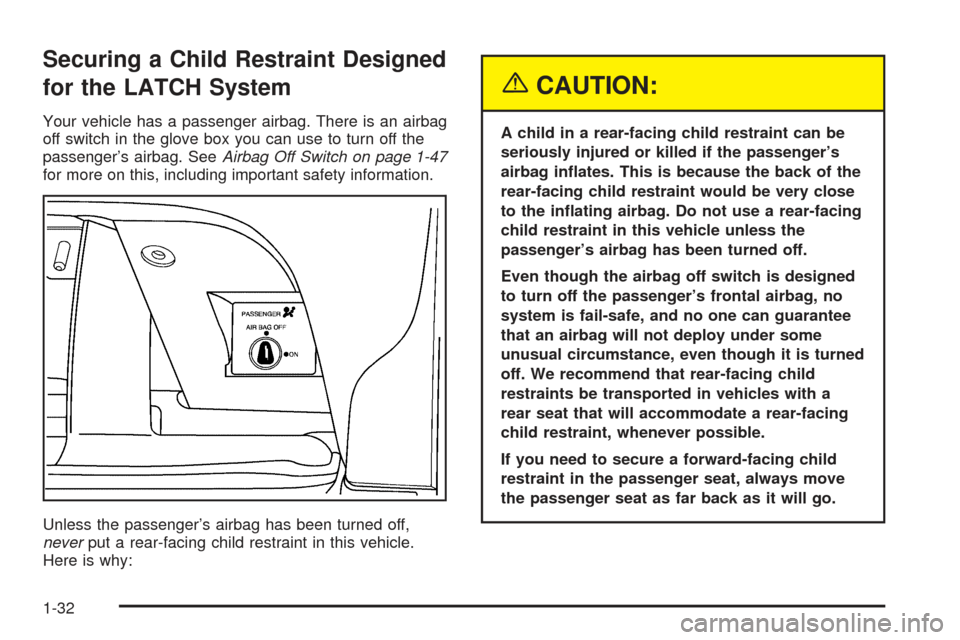 CHEVROLET SSR 2005 1.G Owners Manual Securing a Child Restraint Designed
for the LATCH System
Your vehicle has a passenger airbag. There is an airbag
off switch in the glove box you can use to turn off the
passenger’s airbag. SeeAirbag