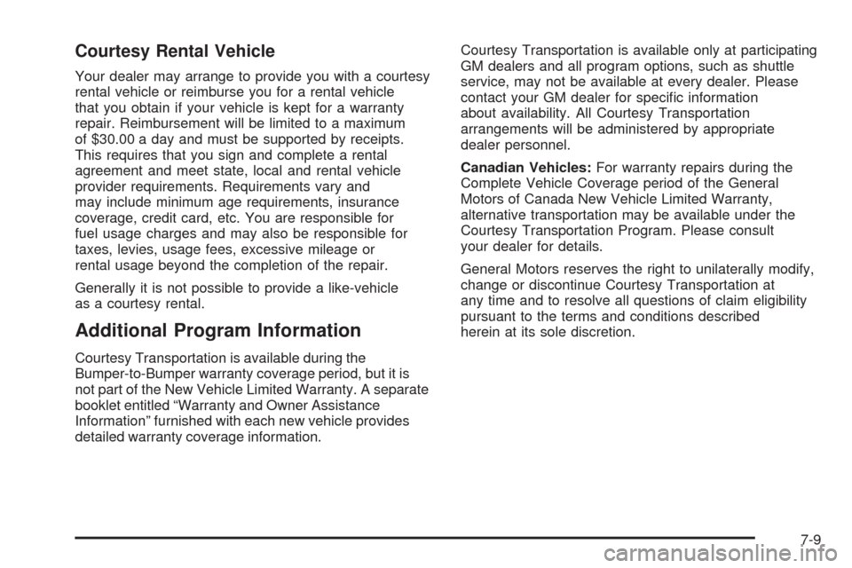 CHEVROLET SSR 2005 1.G Owners Manual Courtesy Rental Vehicle
Your dealer may arrange to provide you with a courtesy
rental vehicle or reimburse you for a rental vehicle
that you obtain if your vehicle is kept for a warranty
repair. Reimb CHEVROLET SSR 2005 1.G Owners Manual Courtesy Rental Vehicle
Your dealer may arrange to provide you with a courtesy
rental vehicle or reimburse you for a rental vehicle
that you obtain if your vehicle is kept for a warranty
repair. Reimb