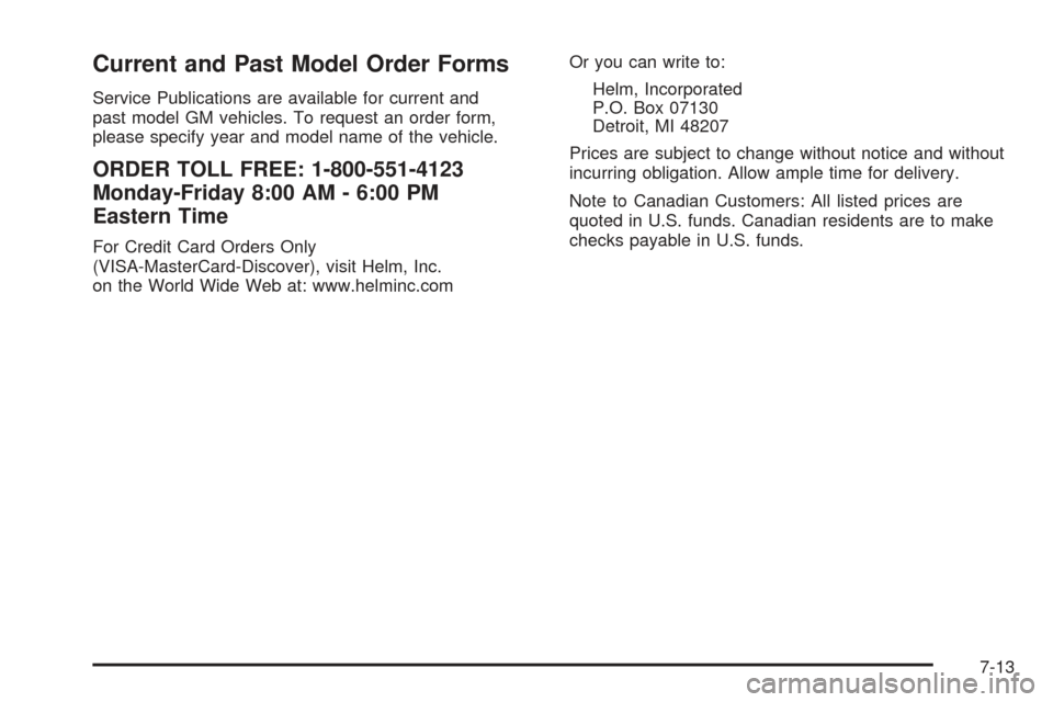 CHEVROLET SSR 2005 1.G Owners Manual Current and Past Model Order Forms
Service Publications are available for current and
past model GM vehicles. To request an order form,
please specify year and model name of the vehicle.
ORDER TOLL FR CHEVROLET SSR 2005 1.G Owners Manual Current and Past Model Order Forms
Service Publications are available for current and
past model GM vehicles. To request an order form,
please specify year and model name of the vehicle.
ORDER TOLL FR