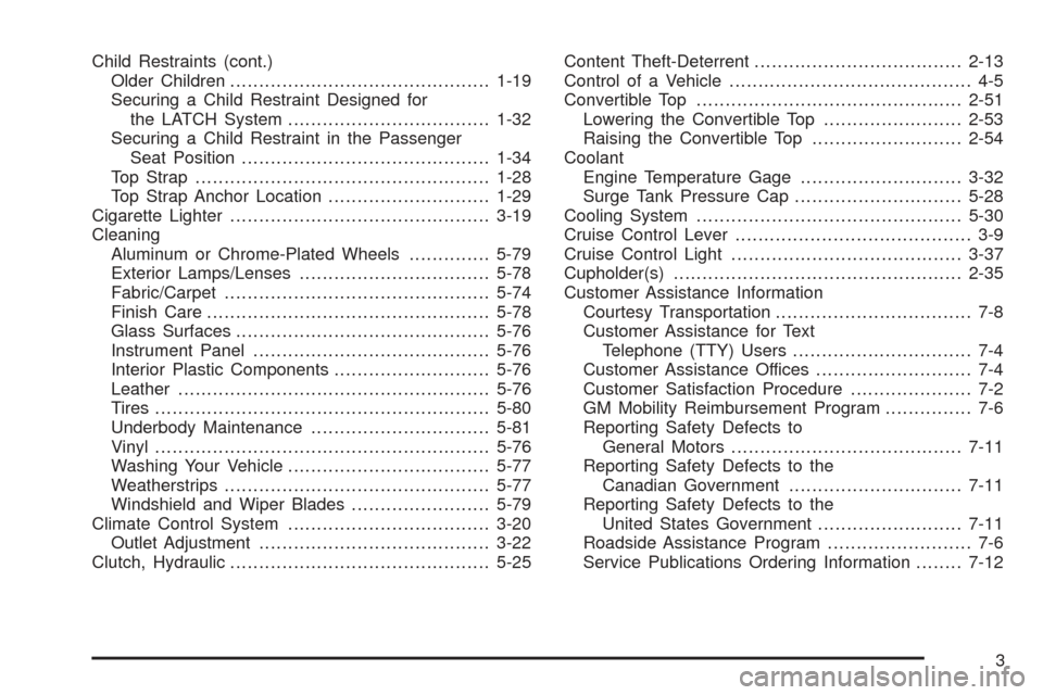 CHEVROLET SSR 2005 1.G Owners Manual Child Restraints (cont.)
Older Children.............................................1-19
Securing a Child Restraint Designed for
the LATCH System...................................1-32
Securing a Chil CHEVROLET SSR 2005 1.G Owners Manual Child Restraints (cont.)
Older Children.............................................1-19
Securing a Child Restraint Designed for
the LATCH System...................................1-32
Securing a Chil