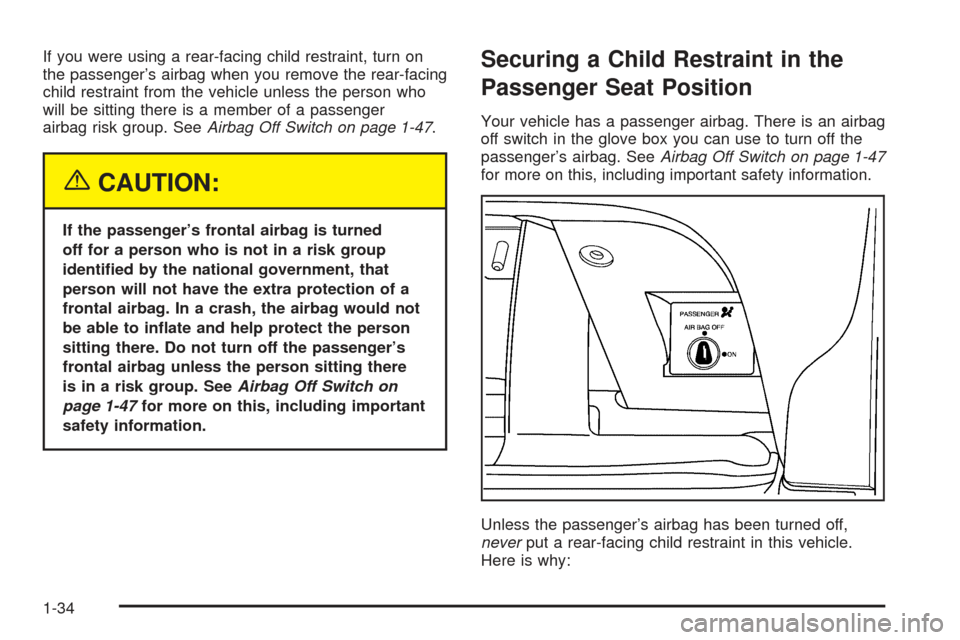 CHEVROLET SSR 2005 1.G Owners Manual If you were using a rear-facing child restraint, turn on
the passenger’s airbag when you remove the rear-facing
child restraint from the vehicle unless the person who
will be sitting there is a memb