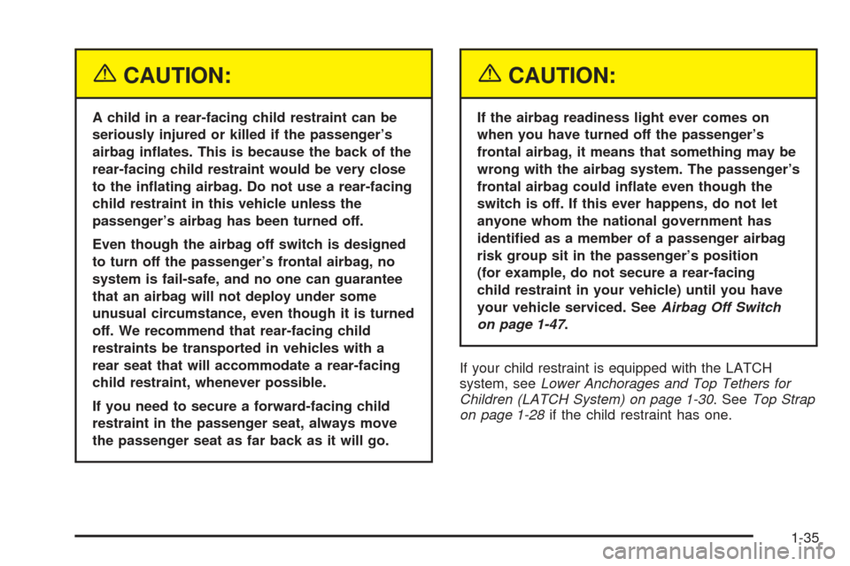 CHEVROLET SSR 2005 1.G Owners Manual {CAUTION:
A child in a rear-facing child restraint can be
seriously injured or killed if the passenger’s
airbag in�ates. This is because the back of the
rear-facing child restraint would be very clo