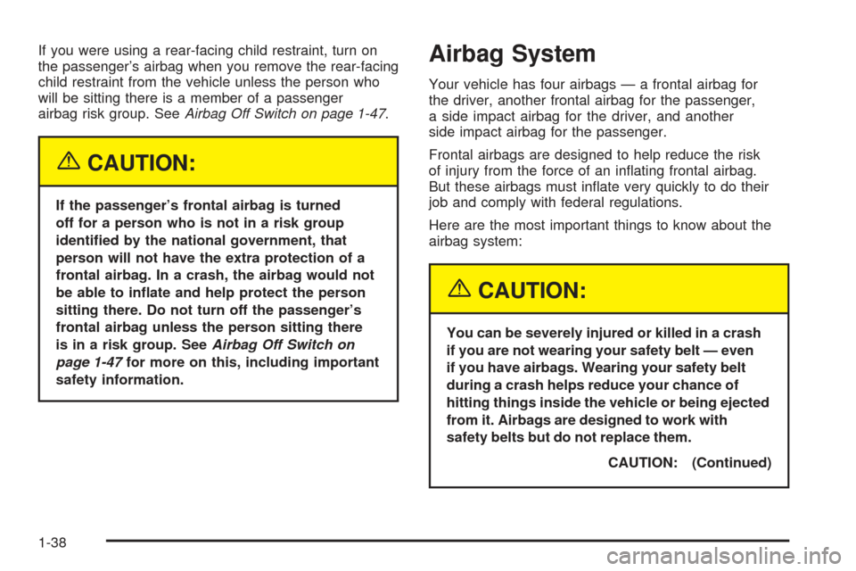 CHEVROLET SSR 2005 1.G Owners Manual If you were using a rear-facing child restraint, turn on
the passenger’s airbag when you remove the rear-facing
child restraint from the vehicle unless the person who
will be sitting there is a memb