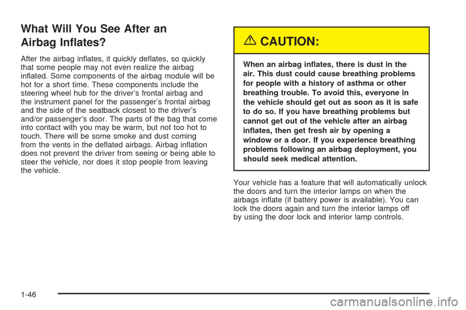 CHEVROLET SSR 2005 1.G Workshop Manual What Will You See After an
Airbag In�ates?
After the airbag in�ates, it quickly de�ates, so quickly
that some people may not even realize the airbag
in�ated. Some components of the airbag module will 